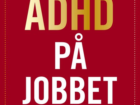 Adhd på jobbet : Om forskning, hjärnan och strategier Discount