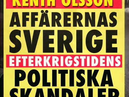 Affärernas Sverige: efterkrigstidens politiska skandaler Online now