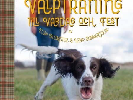 Valpträning till vardag och fest : belöningsbaserad fågelhundsträning For Discount