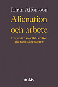 Alienation och arbete : unga behovsanställdas villkor i den flexibla kapitalismen For Sale