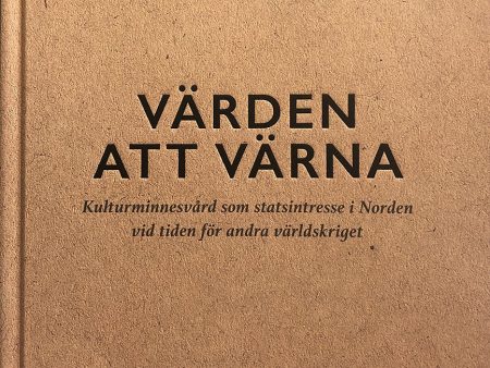 Värden att värna : kulturminnesvård som statsintresse i Norden vid tiden för andra världskriget Online now