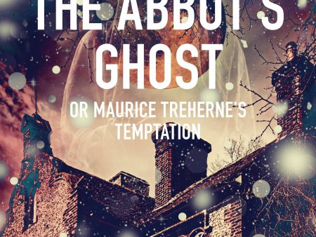 Abbot s Ghost, or Maurice Treherne s Temptation , The Hot on Sale