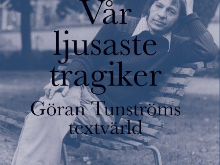 Vår ljusaste tragiker : Göran Tunströms textvärld Online Sale