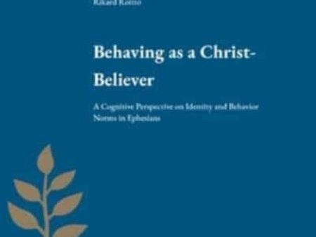 Behaving as a Christ-believer : a cognitive perspective on identity and behavior norms in Ephesians Hot on Sale