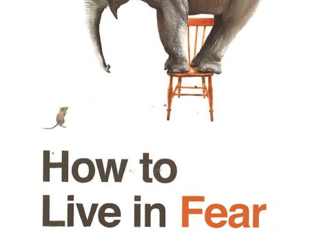 How To Live In Fear: Mastering The Art Of Freaking Out Sale