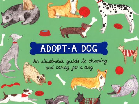 Adopt-A-Dog : An Illustrated Guide To Choosing And Caring For A Dog For Cheap